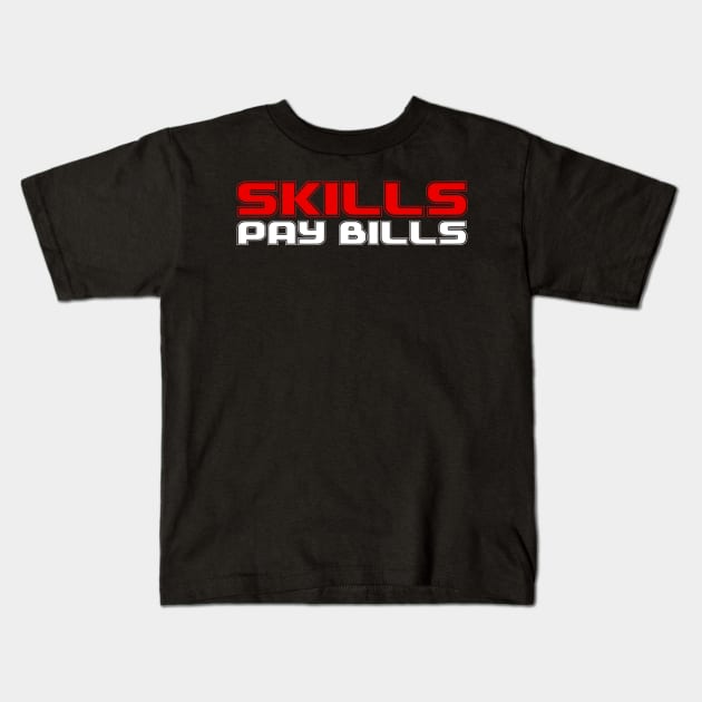 Skills Pay Bills Kids T-Shirt by Tee4daily